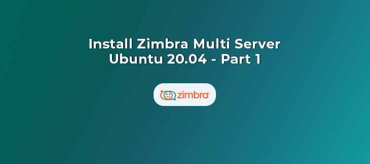 Install Zimbra Multi Server on Ubuntu 20.04 (Part 1)