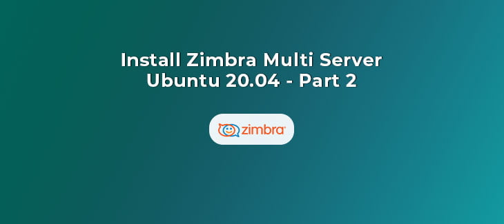 Install Zimbra Multi Server on Ubuntu 20.04 (Part 2)