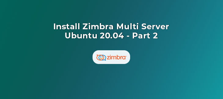 Install Zimbra Multi Server on Ubuntu 20.04 (Part 2)