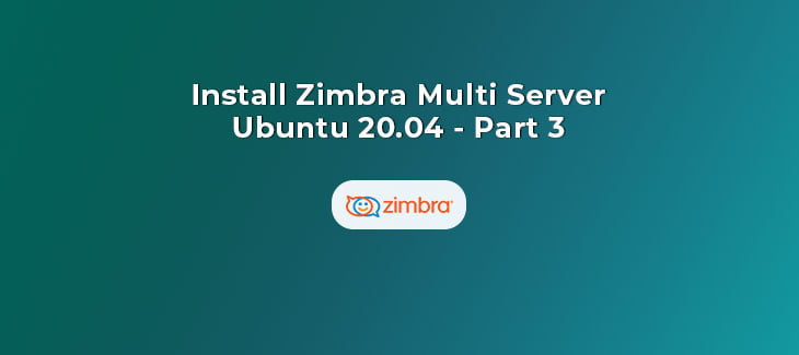 Install Zimbra Multi Server on Ubuntu 20.04 (Part 3)