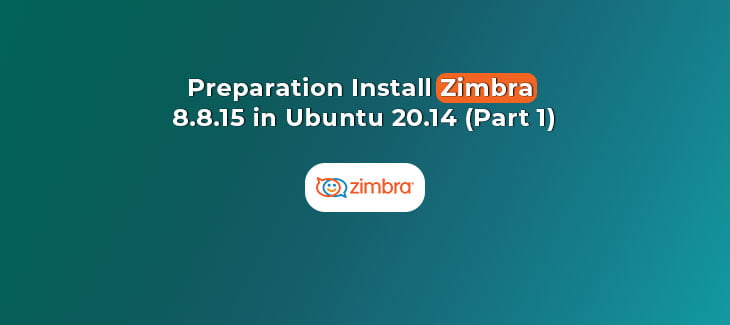 Preparation Before Install Zimbra 8.8.15 in Ubuntu 20.04 (Part 1)