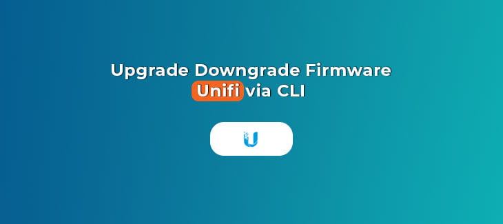 Upgrade-Downgrade-Unifi-via-CLI