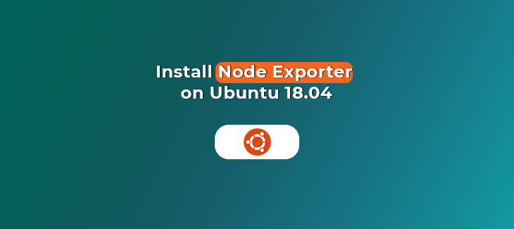 A Guide to Install Node Exporter on Ubuntu 18.04